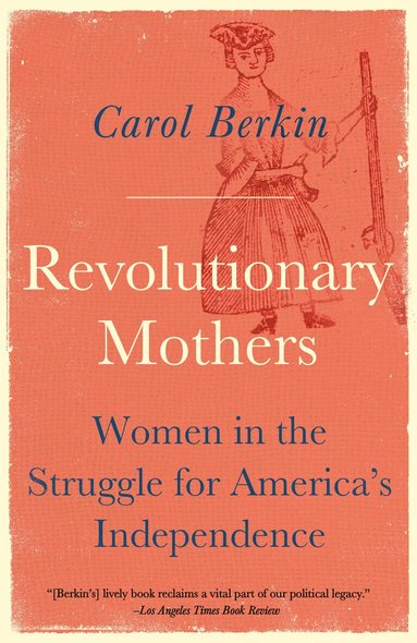 Carol Berkin - Revolutionary Mothers, Häftad