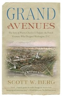 bokomslag Grand Avenues: The Story of Pierre Charles l'Enfant, the French Visionary Who Designed Washington, D.C.