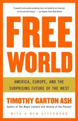 Free World: America, Europe, and the Surprising Future of the West 1