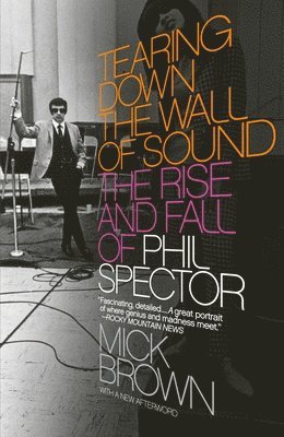 bokomslag Tearing Down the Wall of Sound: The Rise and Fall of Phil Spector