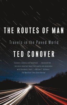 Ted Conover - The Routes of Man: Travels in the Paved World, Häftad