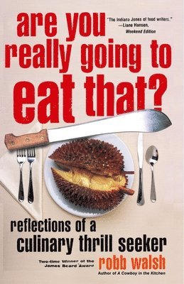 Robb Walsh - Are You Really Going to Eat That?: Reflections of a Culinary Thrill Seeker: Essays and Recipes, Häftad