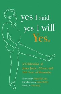 bokomslag Yes I Said Yes I Will Yes.: A Celebration of James Joyce, Ulysses, and 100 Years of Bloomsday