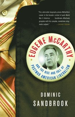 Dominic Sandbrook - Eugene McCarthy and the Rise and Fall of Postwar American Liberalism, Häftad