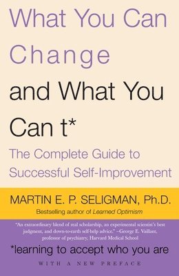 bokomslag What You Can Change and What You Can't: The Complete Guide to Successful Self-Improvement