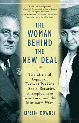 bokomslag The Woman Behind the New Deal: The Life and Legacy of Frances Perkins--Social Security, Unemployment Insurance, and the Minimum Wage