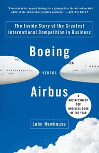 bokomslag Boeing Versus Airbus: The Inside Story of the Greatest International Competition in Business