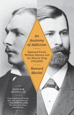 An Anatomy of Addiction: Sigmund Freud, William Halsted, and the Miracle Drug Cocaine 1