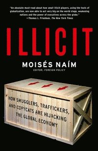 bokomslag Illicit: How Smugglers, Traffickers, and Copycats Are Hijacking the Global Economy