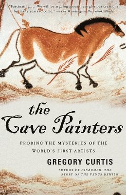 Gregory Curtis - The Cave Painters: Probing the Mysteries of the World's First Artists, Häftad