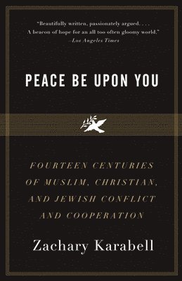 bokomslag Peace Be Upon You: Fourteen Centuries of Muslim, Christian, and Jewish Conflict and Cooperation