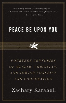 Peace Be Upon You: Fourteen Centuries of Muslim, Christian, and Jewish Conflict and Cooperation 1