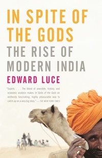 bokomslag In Spite of the Gods: The Rise of Modern India