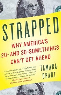 bokomslag Strapped: Why America's 20- And 30-Somethings Can't Get Ahead