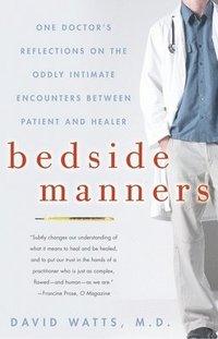 bokomslag Bedside Manners: One Doctor's Reflections on the Oddly Intimate Encounters Between Patient and Healer