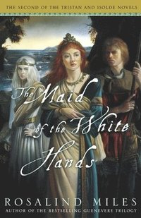 bokomslag The Maid of the White Hands: The Second of the Tristan and Isolde Novels