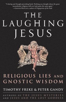 Timothy Freke, Peter Gandy - The Laughing Jesus: Religious Lies and Gnostic Wisdom, Häftad