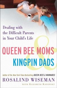 bokomslag Queen Bee Moms & Kingpin Dads: Dealing with the Difficult Parents in Your Child's Life