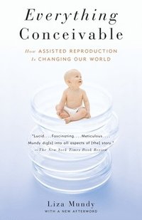 bokomslag Everything Conceivable: How the Science of Assisted Reproduction Is Changing Our World
