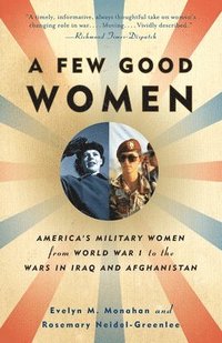 bokomslag A Few Good Women: America's Military Women from World War I to the Wars in Iraq and Afghanistan