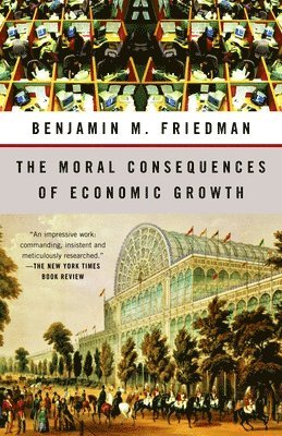 Benjamin M. Friedman, Benjamin M Friedman - The Moral Consequences of Economic Growth, Häftad