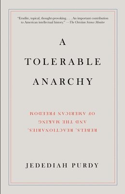 bokomslag A Tolerable Anarchy: Rebels, Reactionaries, and the Making of American Freedom