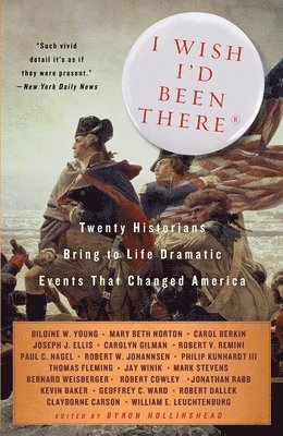 Byron Hollinshead - I Wish I'd Been There: Twenty Historians Bring to Life the Dramatic Events That Changed America, Häftad