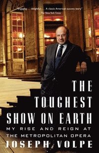 bokomslag The Toughest Show on Earth: The Toughest Show on Earth: My Rise and Reign at the Metropolitan Opera