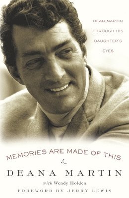 Deana Martin, Wendy Holden - Memories Are Made of This: Dean Martin Through His Daughter's Eyes, Häftad