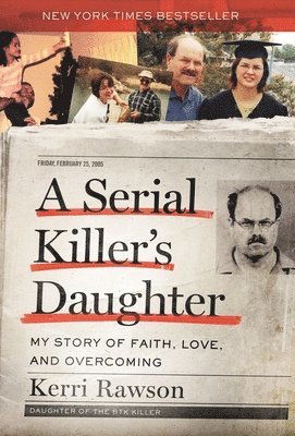 Kerri Rawson - A Serial Killer's Daughter: My Story of Faith, Love, and Overcoming (an Insider's Look at the True Crime Story of the Btk Killer, Dennis Rader), Inbunden