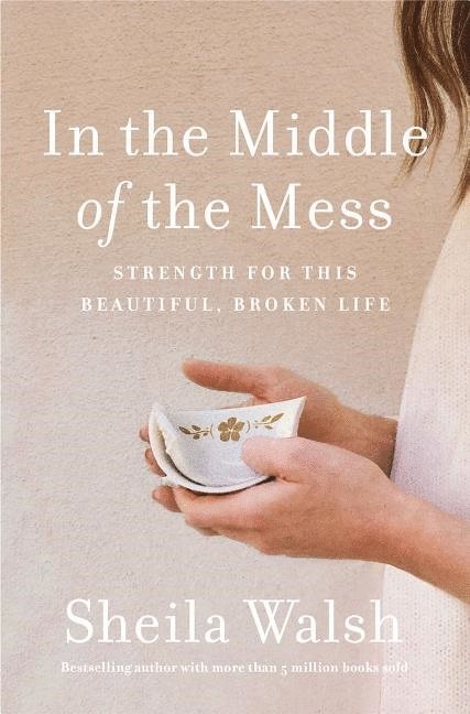In the middle of the mess - strength for this beautiful, broken life