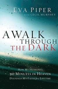 bokomslag A Walk Through the Dark: How My Husband's 90 Minutes in Heaven Deepened My Faith for a Lifetime