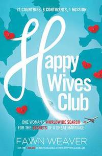 bokomslag Happy Wives Club: One Woman's Worldwide Search for the Secrets of a Great Marriage