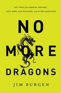bokomslag No More Dragons: Get Free from Broken Dreams, Lost Hope, Bad Religion, and Other Monsters