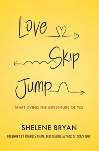 bokomslag Love, Skip, Jump: Start Living the Adventure of Yes