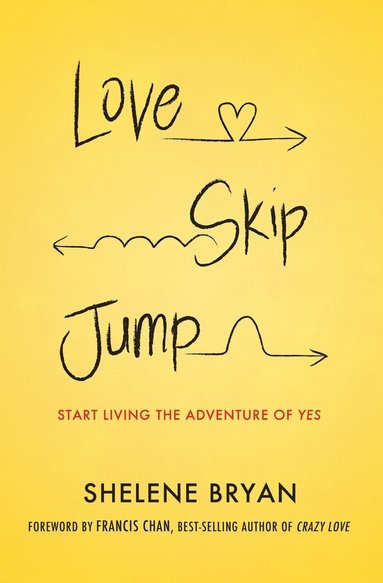 bokomslag Love, Skip, Jump: Start Living the Adventure of Yes