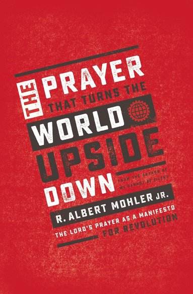R. Albert Mohler, Jr. - Prayer That Turns the World Upside Down, Häftad