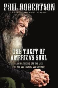 bokomslag The Theft of America's Soul: Blowing the Lid Off the Lies That Are Destroying Our Country