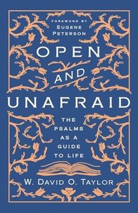 bokomslag Open and Unafraid: The Psalms as a Guide to Life