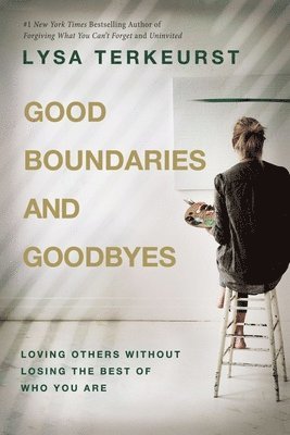 Lysa TerKeurst, Lysa Terkeurst - Good Boundaries and Goodbyes, Inbunden