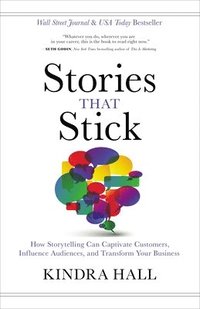 bokomslag Stories That Stick: How Storytelling Can Captivate Customers, Influence Audiences, and Transform Your Business