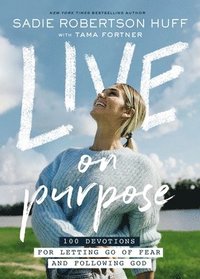bokomslag Live on Purpose: 100 Devotions for Letting Go of Fear and Following God