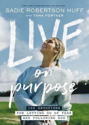 Live on Purpose: 100 Devotions for Letting Go of Fear and Following God 1