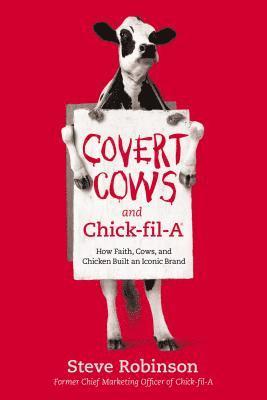 bokomslag Covert Cows and Chick-Fil-A: How Faith, Cows, and Chicken Built an Iconic Brand