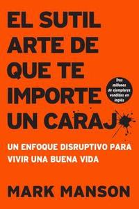 bokomslag Sutil Arte de Que Te Importe Un Caraj*: Un Enfoque Disruptivo Para Vivir Una Buena Vida