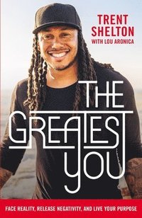 bokomslag The Greatest You: Face Reality, Release Negativity, and Live Your Purpose
