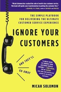 bokomslag Ignore Your Customers (and They'll Go Away)
