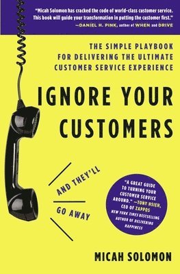 Micah Solomon - Ignore Your Customers (and They'll Go Away), Häftad