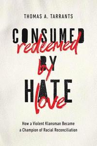bokomslag Consumed by Hate, Redeemed by Love