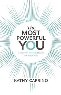 bokomslag The Most Powerful You: 7 Bravery-Boosting Paths to Career Bliss